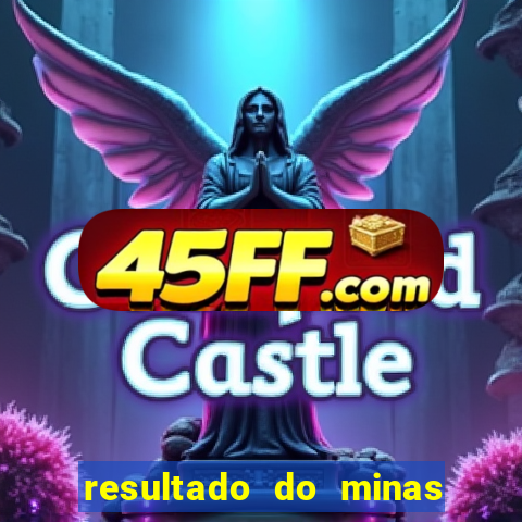 resultado do minas cap hoje